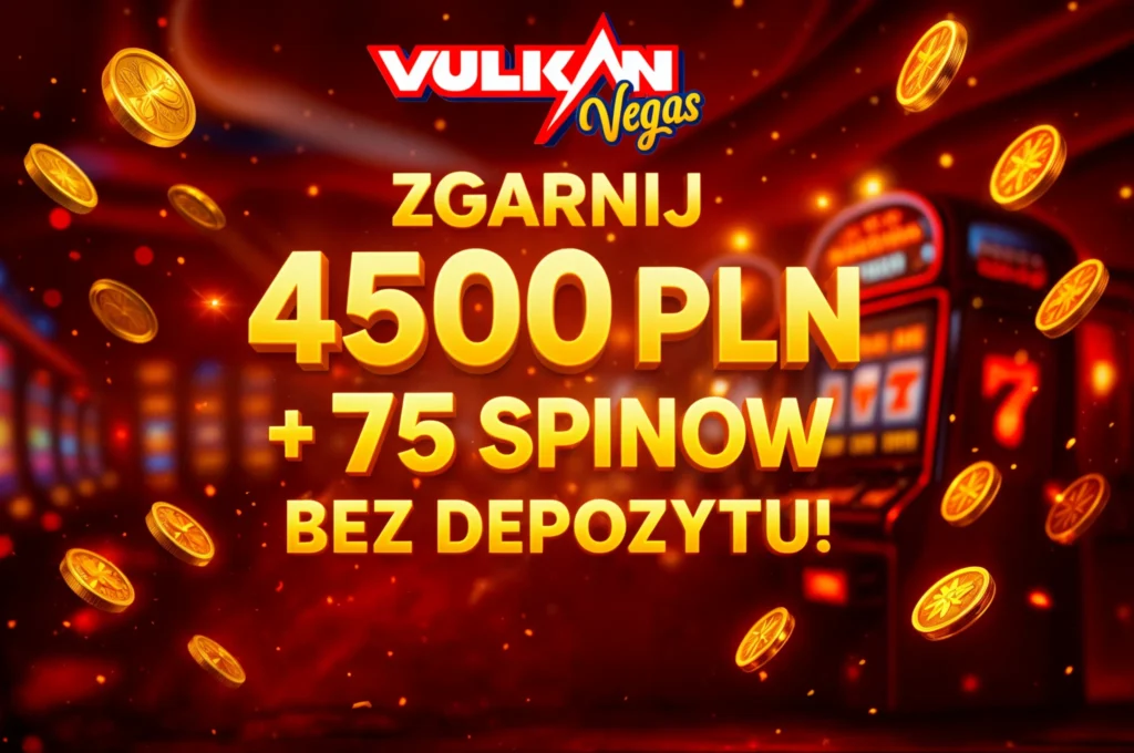 Zgarnij bonus Vulkan Vegas 4500 PLN i 75 spinów bez depozytu